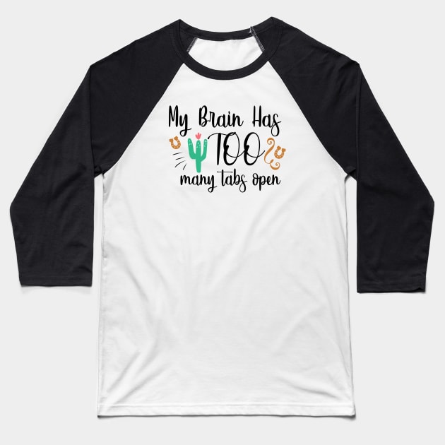 My Brain Has Too Many Tabs Open Baseball T-Shirt by QuotesInMerchandise